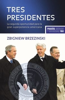 tres presidentes: la segunda oportunidad para la gran superpotenc ia americana-zbigniew brzezinski-9788449321689