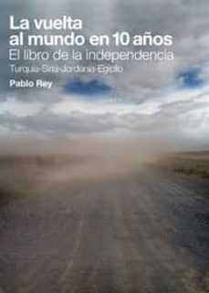 la vuelta al mundo en 10 años: el libro de la independencia: turq uia-siria-jordania-egipto-9788461386789