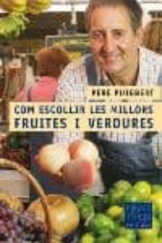 com escollir les millors fruites i verdures-pere puigbert-9788466405089