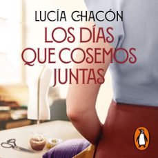 los días que cosemos juntas (siete agujas de coser 2) (audiolibro)-lucia chacon-9788466676489