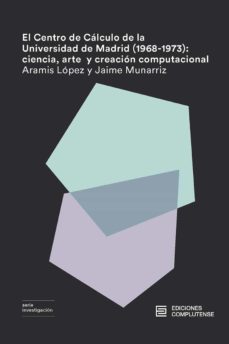 el centro de calculo de la universidad de madrid (1968-1973)-aramis lopez-jaime munarriz-9788466936989
