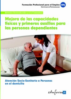 uf0121 mejora de las capacidades fisicas y primeros auxilios para las personas dependientes en el domicilio. certificado de profesionalidad atencion sociosanitaria a personas en el domicilio. familia-9788467604689