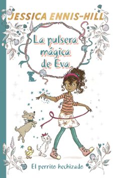 la pulsera mágica de eva, 2: el perrito hechizado-jessica ennis hill-9788469624289