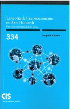 la teoria del reconocimiento de axel honneth. una vision normativ a de lo social-sergio r. clavero-9788474769289