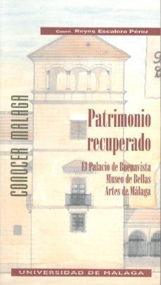 patrimonio recuperado el palacio de buenavista, museo de bellas a rtes de malaga-reyes escalera perez-9788474962789