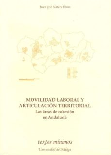movilidad laboral y articulacion territorial: la areas de cohesio n en andalucia-juan jose natera rivas-9788474968989