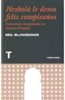 hezbola le desea feliz cumpleaños: encuentros inesperados en orie nte medio-neil macfarq-9788475069289