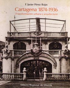 cartagena 1874-1936-francisco j. perez rojas-9788475640389