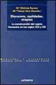 discursos, realidades, utopias: la construccion del sujeto femeni no en los siglos xix y xx-9788476586389
