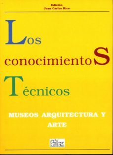los conocimientos tecnicos: museos, arquitectura y arte-juan carlos rico-9788477372189