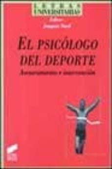 el psicologo del deporte: asesoramiento e intervencion-9788477389989