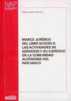 marco juridico del libre acceso a las actividades de servicios y su ejercicio en la comunidad autinoma del pais vasco-iñigo urrutia libarona-9788477773689