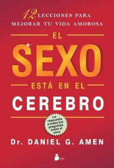 el sexo esta en el cerebro: 12 lecciones para mejorar tu vida amo rosa-daniel g. amen-9788478088089