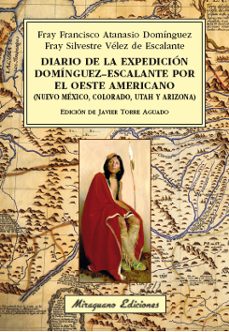 diario de la expedicion dominguez-escalante por el oeste americano (nuevo mexico, colorado,utha y arizona)-francisco atanasio dominguez-silvestre velez de escalante-9788478134489