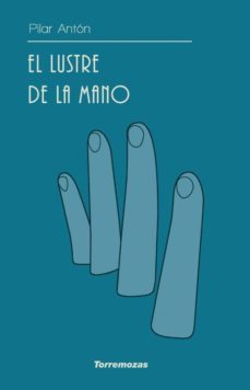 el lustre de la mano-pilar anton-9788478397389
