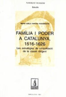 familia i poder a catalunya, 1516-1626-maria adela fargas peñarrocha-9788479354589