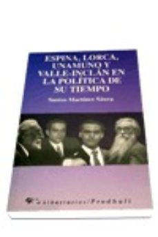 espina, lorca, unamuno y valle inclan en la politica de su tiempo-santos martinez saura-9788479542689