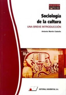 sociologia de la cultura: una breve introduccion-antonio martin cabello-9788479913489