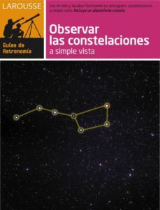observar las constelaciones a simple vista: larousse guia de astr onomia-9788480169189
