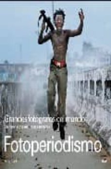 fotoperiodismo: grandes fotografos del mundo, las historias tras sus mejores imagejes-andy steel-9788481564389