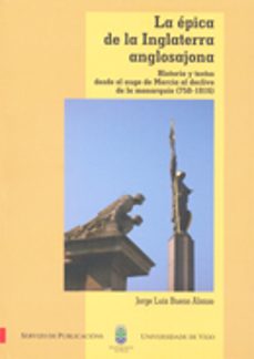 la epica de la inglaterra anglosajona. historia y textos desde el auge de mercia al declive de la monarquia (750-1016)-jose luis bueno alonso-9788481583489