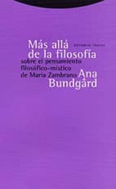 mas alla de la filosofia, sobre el pensamiento filosofico-mistico de maria zambrano-ana bundgard-9788481644289