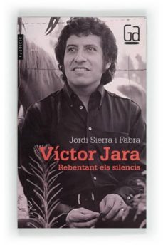victor jara. rebentant els silencis-jordi sierra i fabra-9788482867489
