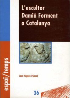 l'escultor damia forment a catalunya. (ebook)-joan yeguas i gasso-9788484098089