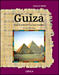 guiza: como se construyo la gran piramide-craig b. smith-9788484328889