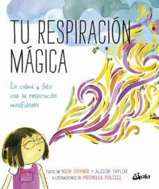 tu respiracion magica: en calma y feliz con la respiracion mindfulness-9788484458289