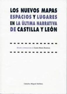 los nuevos mapas. espacios y lugares en la ultima narrativa de ca stilla y leon-9788484487289