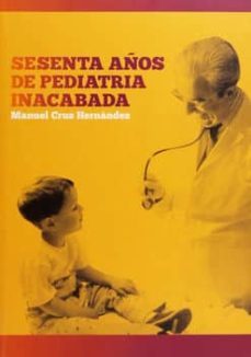 sesenta años de pediatria inacabada-manuel cruz hernandez-9788484738589