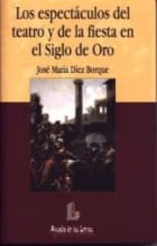 los espectaculos del teatro y de la fiesta en el siglo de oro-9788484830689