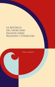 la retorica del exorcismo: ensayos sobre religion y literatura-hilaire kallendorf-9788484899389