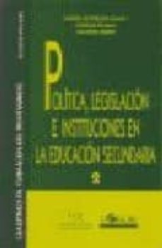 politica, legislacion e instituciones en la educacion secundaria-manuel de puelles benitez-9788485840489