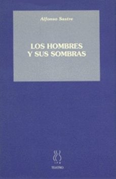 los hombres y sus sombras-alfonso sastre-9788487524189