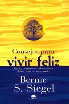 consejos para vivir feliz, recetas de un medico del alma sobre el amor, la salud y la paz interior-9788489920989