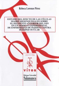 estudio del efecto de las cèlulas madre mesenquimales sobre el segmento anterior del ojo en un modelo experimental de enfermedad de injerto contra huèsped ocular (ebook)-9788490121689