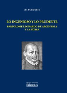lo ingenioso y lo prudente bartolome leonardo de argensola y la s atira-lia (ed.) schwartz-9788490122389