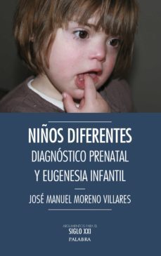 niños diferentes: diagnostico prenatal y eugenesia-jose manuel moreno villares-9788490611289