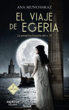 el viaje de egeria (2ª ed.)-ana muncharaz rossi-9788490616789