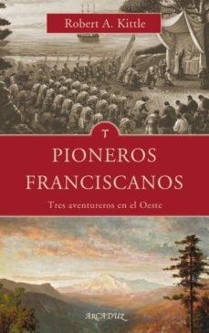 pioneros franciscanos-robert a. kittle-9788490618189