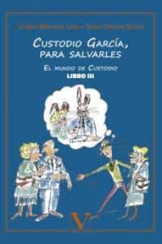 custodio garcia, para salvarles. el mundo de custodio libro iii-carmen martin de leon-9788490745489