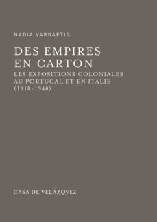 des empires en carton: les expositions coloniales au portugal et en italie (1918-1940)-nadia vargafrig-9788490960189