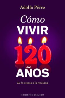 como vivir 120 años-adolfo perez-9788491111689