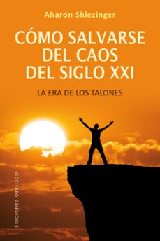 como salvarse del caos del siglo xxi: la era de los talones-aaron shlezinger-9788491119289