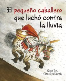 el pequeño caballero que lucho contra la lluvia-9788491452089
