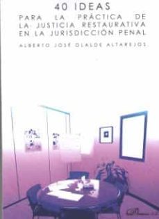 40 ideas para la practica de la justicia restaurativa en la juris diccion penal-alberto jose olalde altarejos-9788491483489
