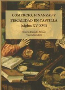 comercio, finanzas y fiscalidad en castilla (siglos xv-xvi)-9788491489689