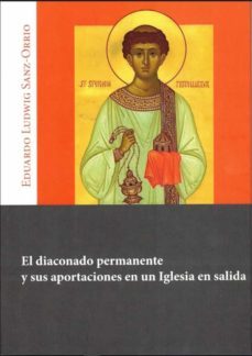 el diaconado permanente y sus aportaciones en una iglesia en salida-eduardo ludwig sanz orrio-9788491654889